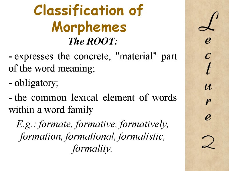Classification of Morphemes The ROOT:   expresses the concrete, 